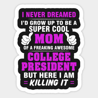 College President Mom  – Cool Mom Of Freaking Awesome College President Sticker